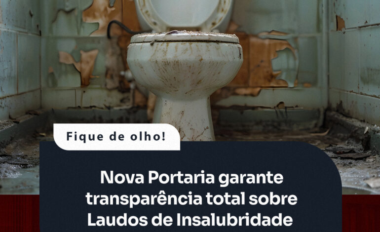 Nova Portaria garante transparência total sobre Laudos de Insalubridade e Periculosidade