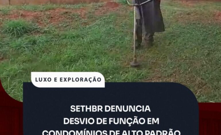 LUXO E EXPLORAÇÃO: SETHBR Denuncia Desvio de Função em Condomínios de Alto Padrão em Bauru